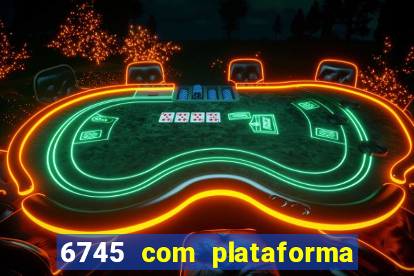 6745 com plataforma de jogos